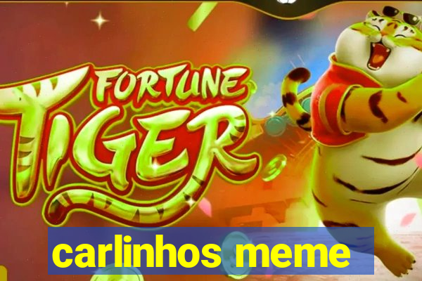 carlinhos meme